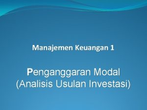 Manajemen Keuangan 1 Penganggaran Modal Analisis Usulan Investasi