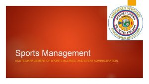 Sports Management ACUTE MANAGEMENT OF SPORTS INJURIES AND