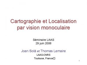 Cartographie et Localisation par vision monoculaire Sminaire LAAS