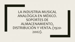 LA INDUSTRIA MUSICAL ANALGICA EN MXICO SOPORTES DE