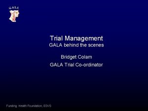 Trial Management GALA behind the scenes Bridget Colam