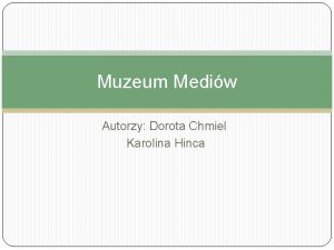 Muzeum Mediw Autorzy Dorota Chmiel Karolina Hinca Definicja