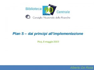 Plan S dai principi allimplementazione Pisa 8 maggio