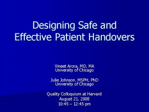 Designing Safe and Effective Patient Handovers Vineet Arora