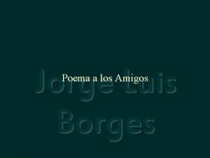 Jorge Luis Borges Poema a los Amigos No