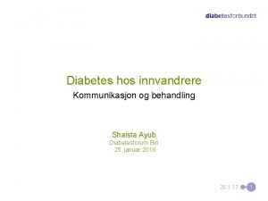 Diabetes hos innvandrere Kommunikasjon og behandling Shaista Ayub