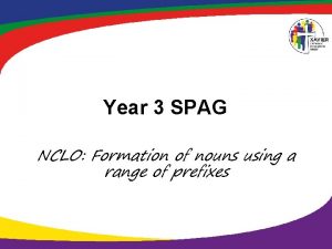 Year 3 SPAG NCLO Formation of nouns using