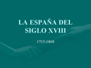 LA ESPAA DEL SIGLO XVIII 1715 1808 PRESENTACIN