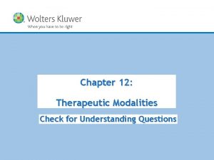 Chapter 12 Therapeutic Modalities Check for Understanding Questions