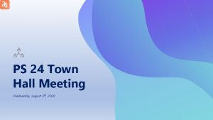 PS 24 Town Hall Meeting Wednesday August 5