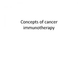 Concepts of cancer immunotherapy History Paul Ehrlich first