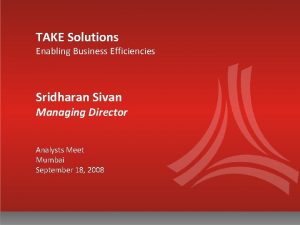 TAKE Solutions Enabling Business Efficiencies Sridharan Sivan Managing