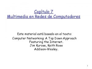 Captulo 7 Multimedia en Redes de Computadores Este