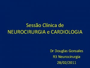 Sesso Clnica de NEUROCIRURGIA e CARDIOLOGIA Dr Douglas