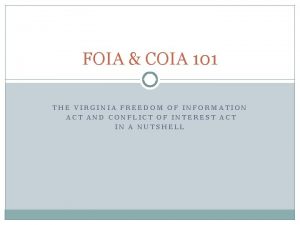 FOIA COIA 101 THE VIRGINIA FREEDOM OF INFORMATION