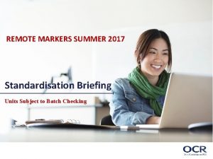 REMOTE MARKERS SUMMER 2017 Standardisation Briefing Units Subject