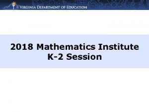 2018 Mathematics Institute K2 Session Welcome and Introductions