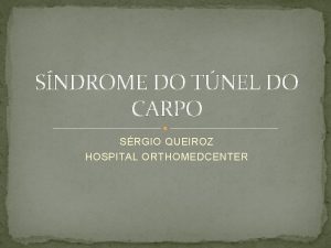 SNDROME DO TNEL DO CARPO SRGIO QUEIROZ HOSPITAL