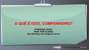 O QUE ISSO COMPANHEIRO PANORAMA INICIAL PROF EDIR