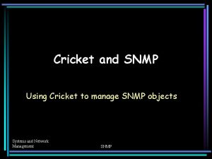 Cricket and SNMP Using Cricket to manage SNMP