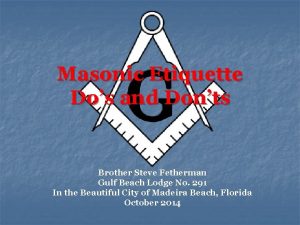 Masonic Etiquette Dos and Donts Brother Steve Fetherman