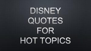 DISNEY QUOTES FOR HOT TOPICS DECIDE WHAT HOT