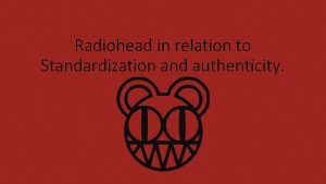 Radiohead in relation to Standardization and authenticity The