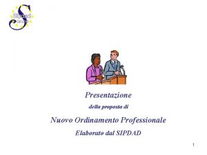 Presentazione della proposta di Nuovo Ordinamento Professionale Elaborato