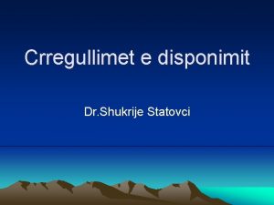 Crregullimet e disponimit Dr Shukrije Statovci Prfshin nj