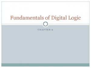 Fundamentals of Digital Logic CHAPTER2 Digital Logic Digital