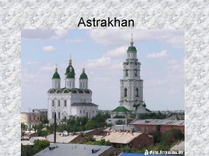 Astrakhan Astrakhan is a unique place of the