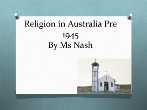 Religion in Australia Pre 1945 By Ms Nash