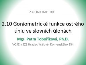 2 GONIOMETRIE 2 10 Goniometrick funkce ostrho hlu