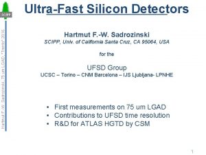 Hartmut F W Sadrozinski 75 um LGAD Trento