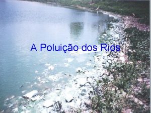 A Poluio dos Rios Causas Poluio dos Rios