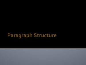 Paragraph Structure Topics Covered Paragraph Structure Types of