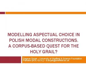 MODELLING ASPECTUAL CHOICE IN POLISH MODAL CONSTRUCTIONS A