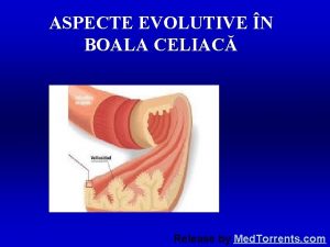 ASPECTE EVOLUTIVE N BOALA CELIAC Release by Med