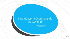 Nutritionsomhndertagande vid Covid19 Mikael Sderberg dietist Gvle sjukhus