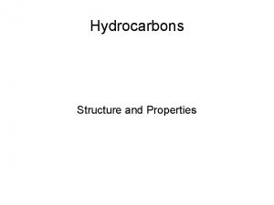 Hydrocarbons Structure and Properties Hydrocarbons Alkanes single CC