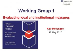 Working Group 1 Evaluating local and institutional measures