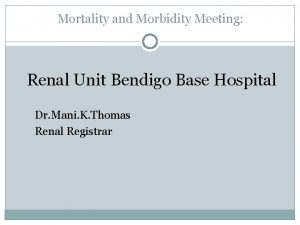 Mortality and Morbidity Meeting Renal Unit Bendigo Base