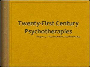TwentyFirst Century Psychotherapies Chapter 7 Psychoanalytic Psychotherapy History