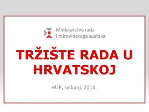 TRITE RADA U HRVATSKOJ HUP svibanj 2014 STATISTIKANEZAPOSLENOST