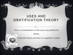 USES AND GRATIFICATION THEORY This is a presentation