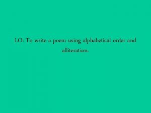 LO To write a poem using alphabetical order