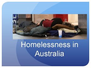 Homelessness in Australia Who Many assume homelessness means