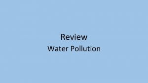 Review Water Pollution Major Water Pollutants 1 Human