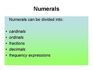 Numerals can be divided into cardinals ordinals fractions