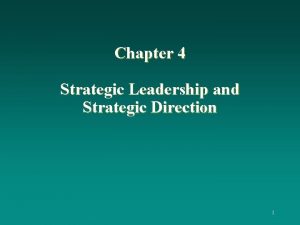 Chapter 4 Strategic Leadership and Strategic Direction 1